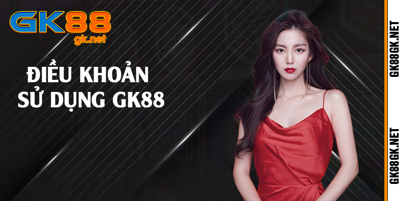 Điều khoản sử dụng GK88