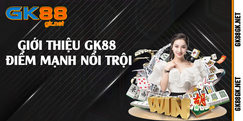 Giới thiệu GK88 điểm mạnh nổi trội
