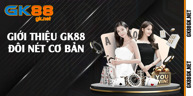 Giới thiệu GK88 đôi nét cơ bản