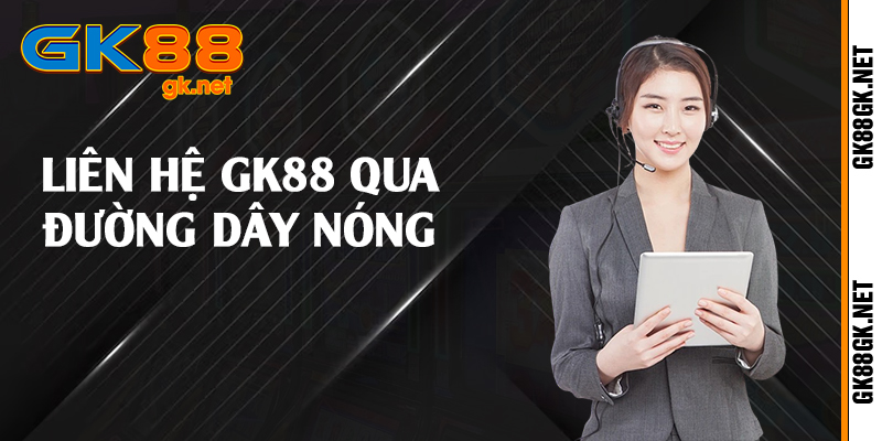 Liên hệ GK88 qua đường dây nóng