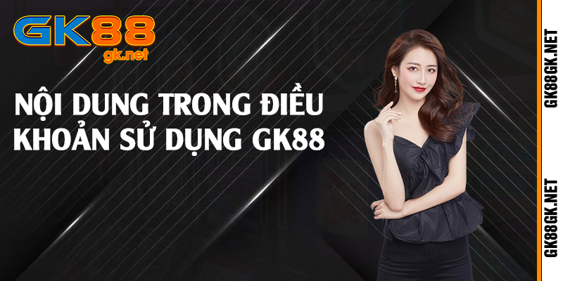 Nội dung trong điều khoản sử dụng GK88